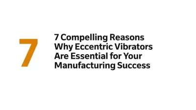 7 Compelling Reasons Why Eccentric Vibrators Are Essential for Your Manufacturing Success